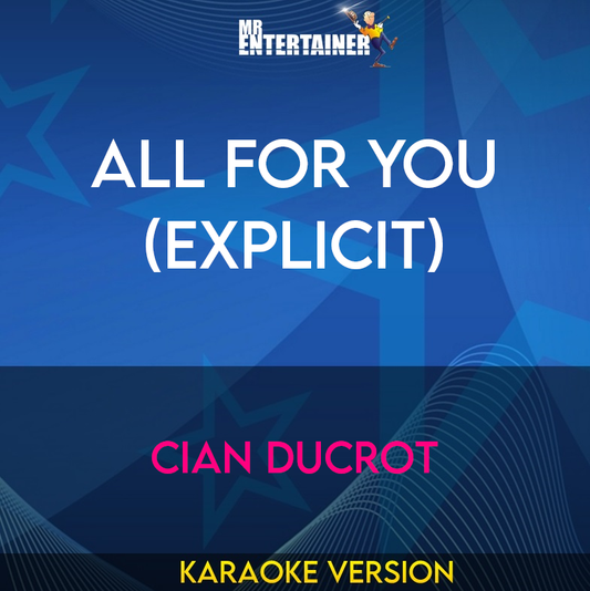 All For You (explicit) - Cian Ducrot (Karaoke Version) from Mr Entertainer Karaoke