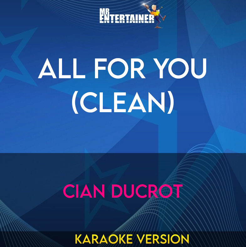 All For You (clean) - Cian Ducrot (Karaoke Version) from Mr Entertainer Karaoke