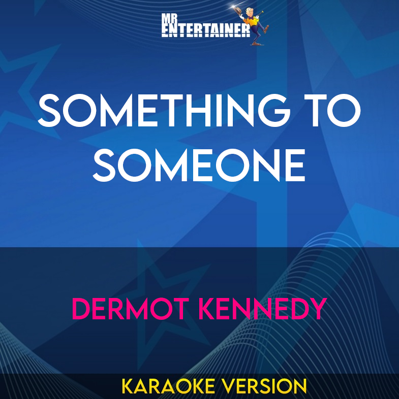 Something To Someone - Dermot Kennedy (Karaoke Version) from Mr Entertainer Karaoke