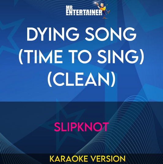 Dying Song (Time To Sing) (clean) - Slipknot (Karaoke Version) from Mr Entertainer Karaoke