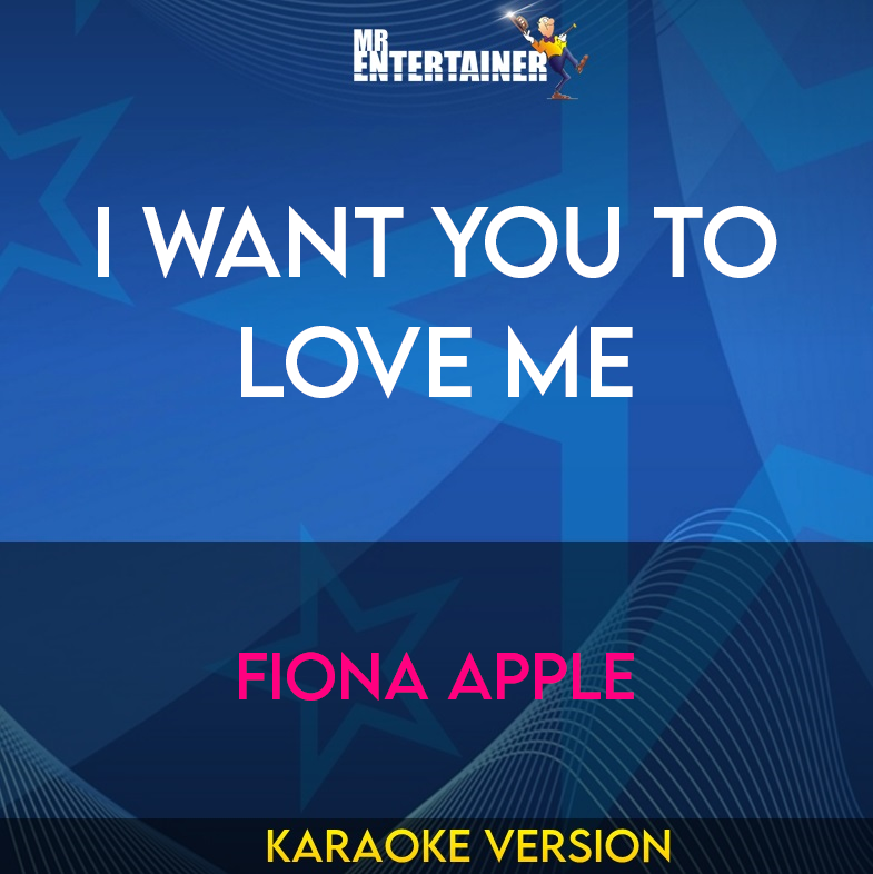 I Want You To Love Me - Fiona Apple (Karaoke Version) from Mr Entertainer Karaoke