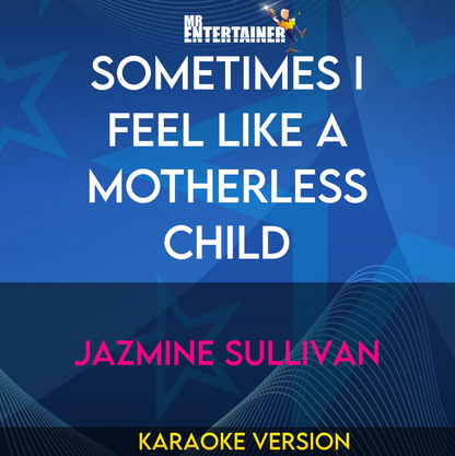 Sometimes I Feel Like A Motherless Child - Jazmine Sullivan (Karaoke Version) from Mr Entertainer Karaoke