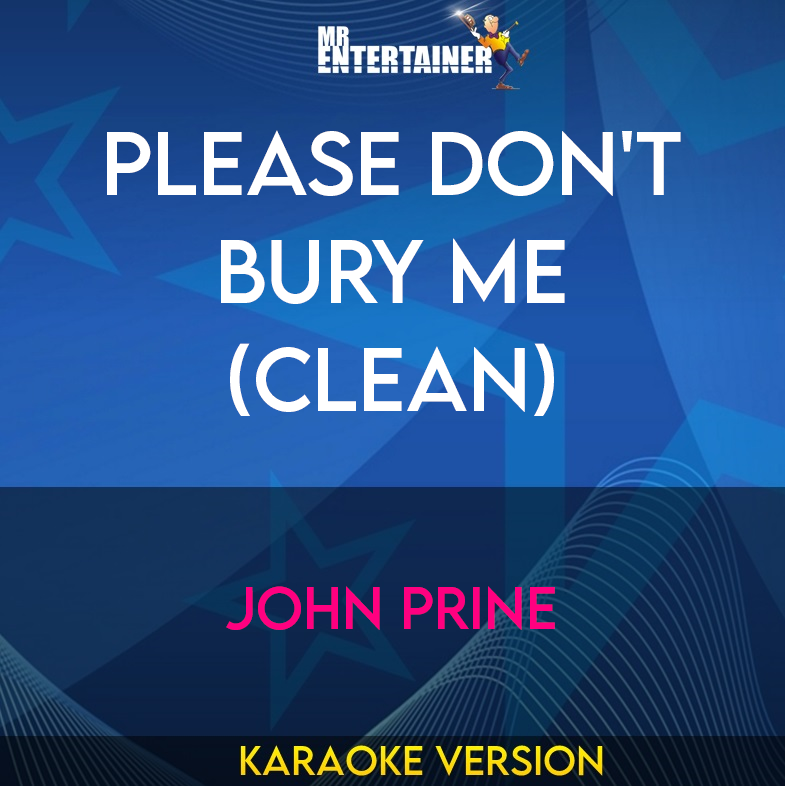 Please Don't Bury Me (clean) - John Prine (Karaoke Version) from Mr Entertainer Karaoke