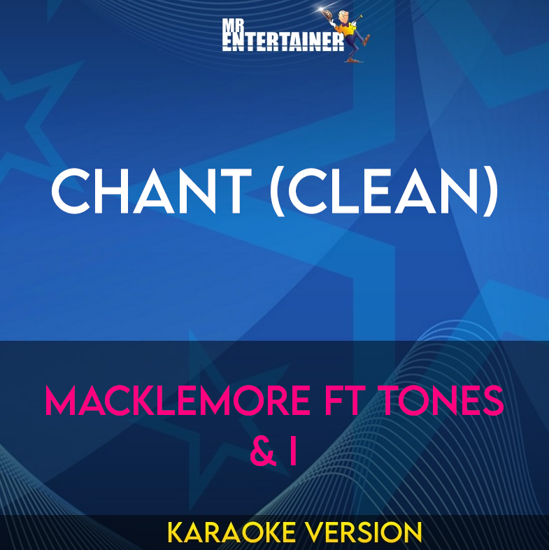 Chant (clean) - Macklemore ft Tones & I (Karaoke Version) from Mr Entertainer Karaoke