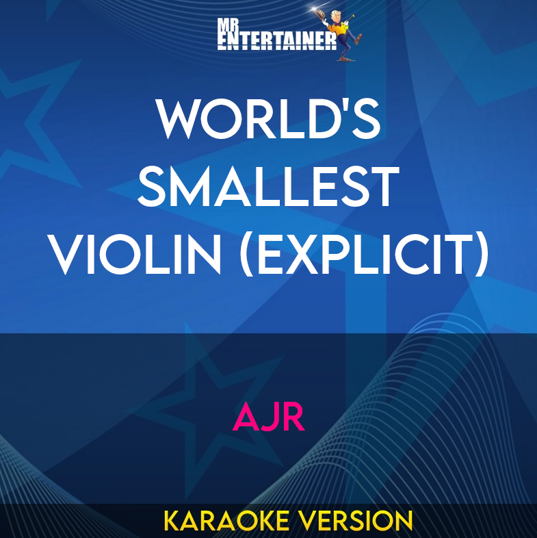 World's Smallest Violin (explicit) - AJR (Karaoke Version) from Mr Entertainer Karaoke