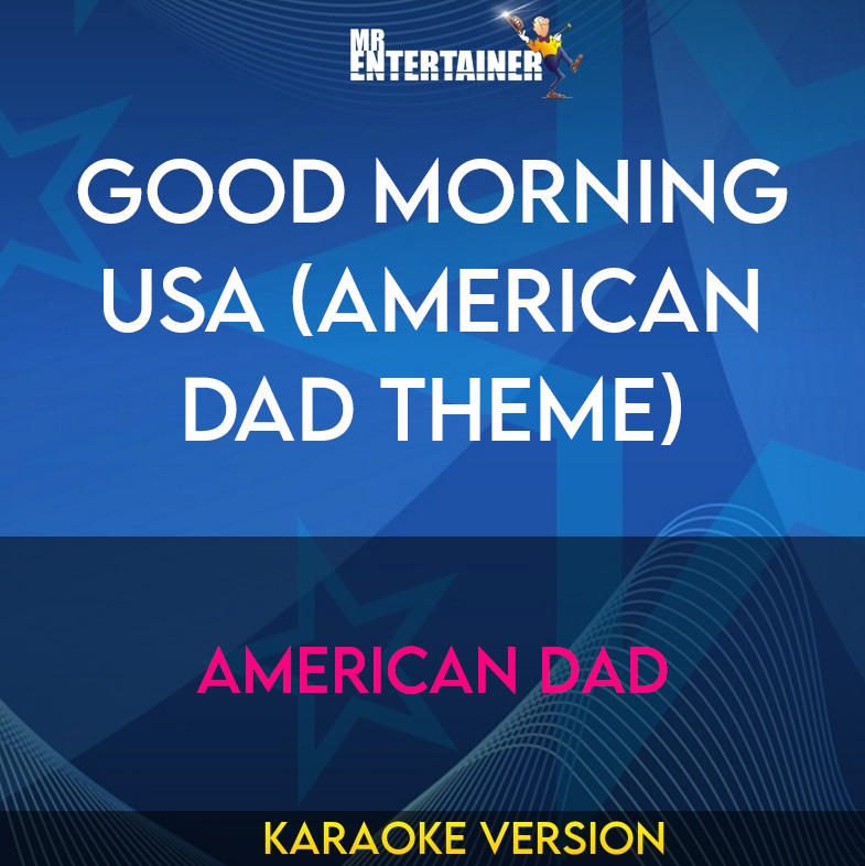 Good Morning USA - American Dad Theme (Karaoke Version) from Mr Entertainer Karaoke
