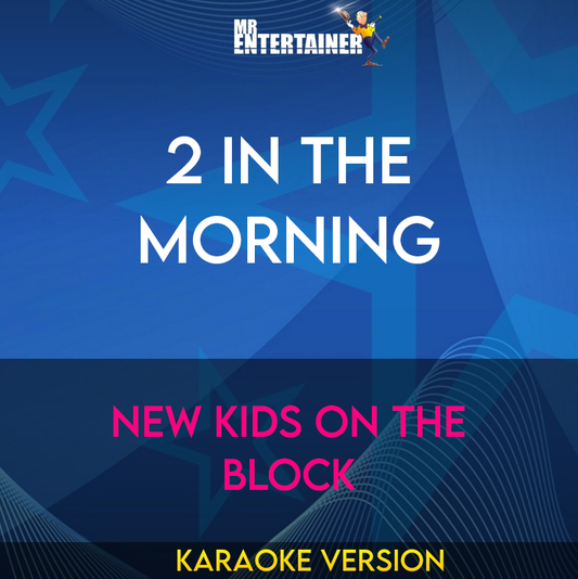 2 In The Morning - New Kids On The Block (Karaoke Version) from Mr Entertainer Karaoke