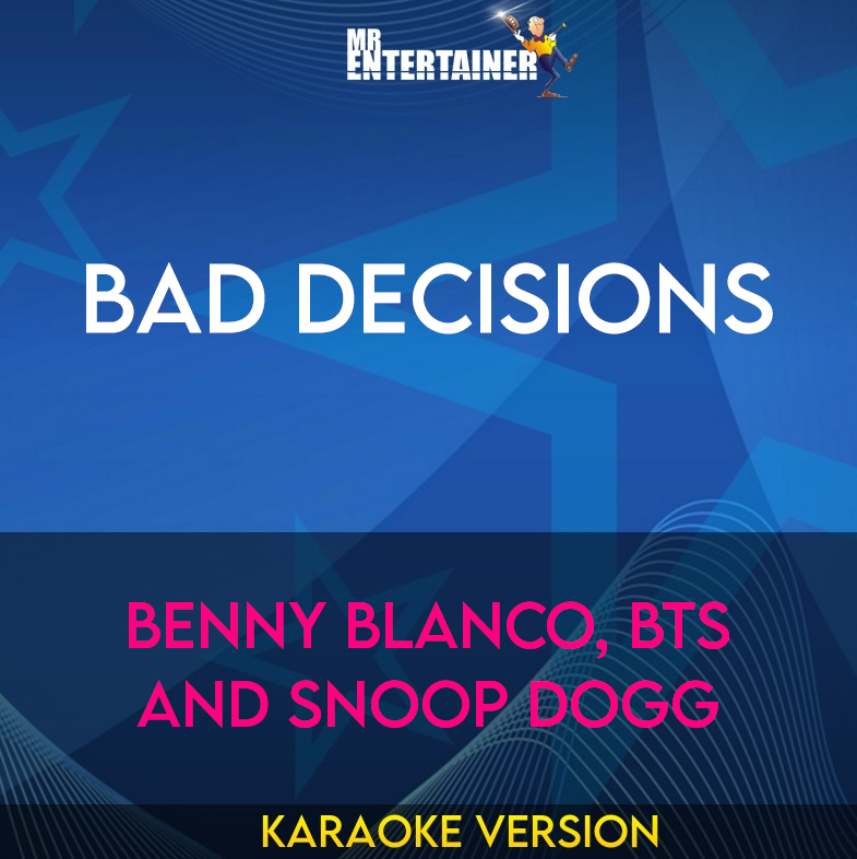 Bad Decisions - Benny Blanco, BTS and Snoop Dogg (Karaoke Version) from Mr Entertainer Karaoke