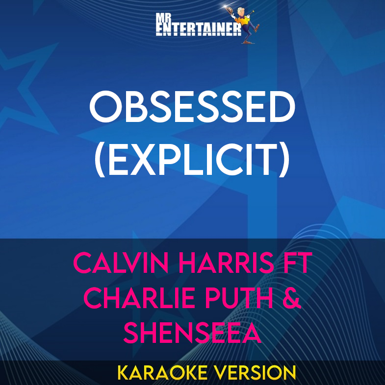 Obsessed (explicit) - Calvin Harris ft Charlie Puth & Shenseea (Karaoke Version) from Mr Entertainer Karaoke
