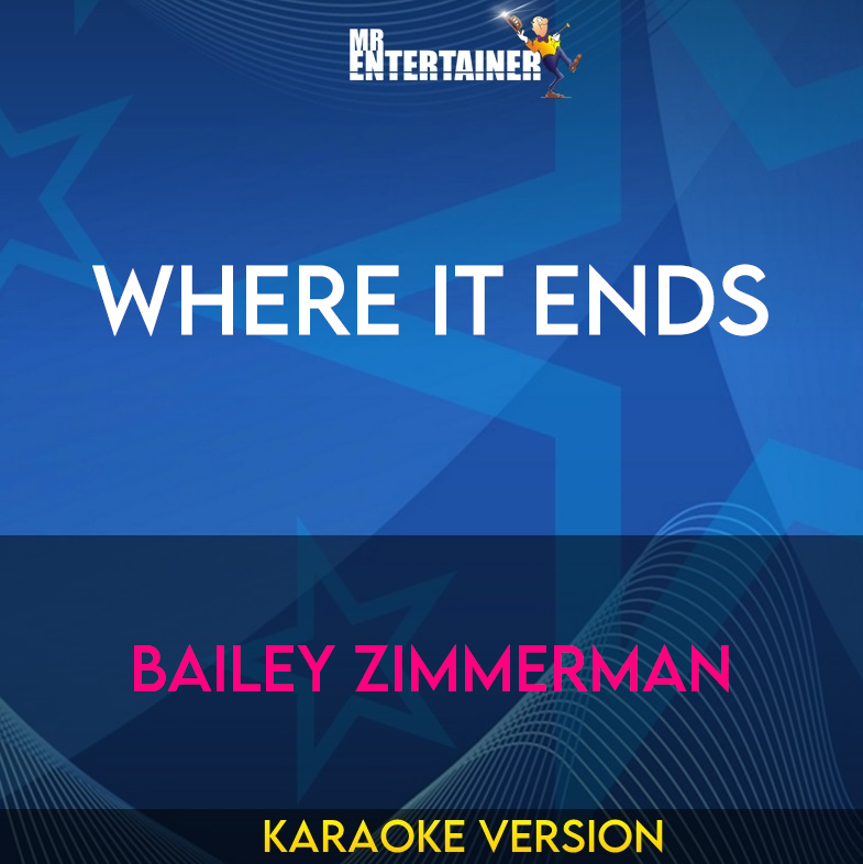 Where It Ends - Bailey Zimmerman (Karaoke Version) from Mr Entertainer Karaoke