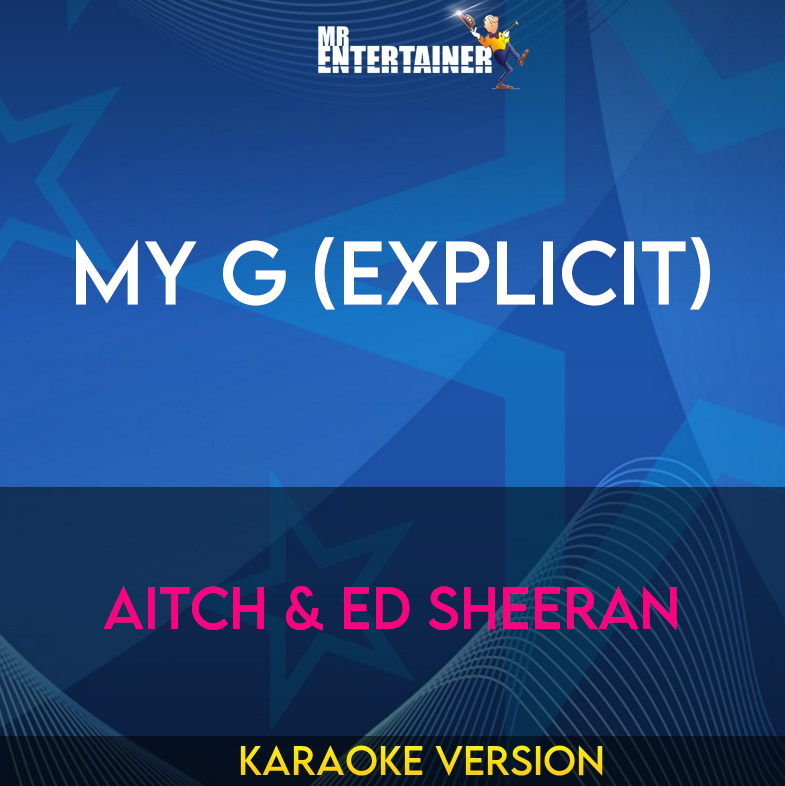 My G (explicit) - Aitch & Ed Sheeran (Karaoke Version) from Mr Entertainer Karaoke