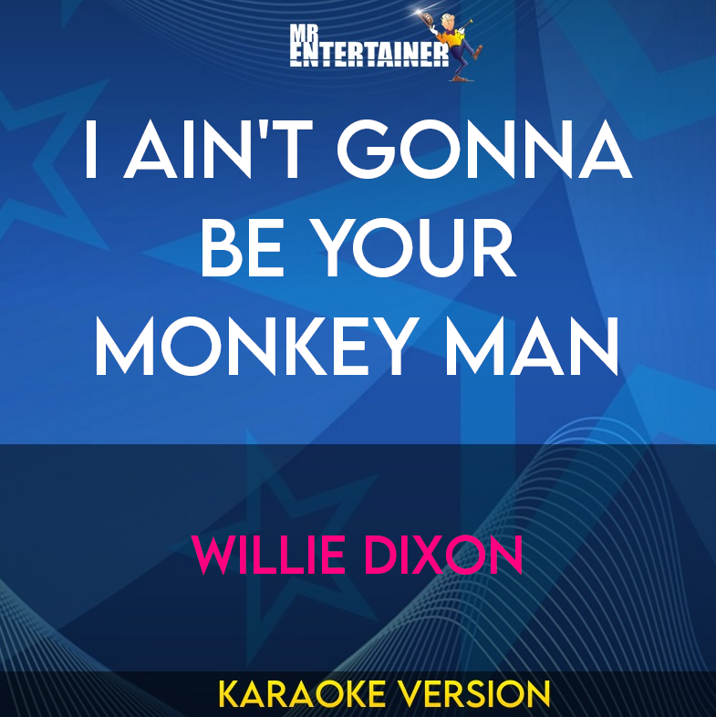 I Ain't Gonna Be Your Monkey Man - Willie Dixon (Karaoke Version) from Mr Entertainer Karaoke