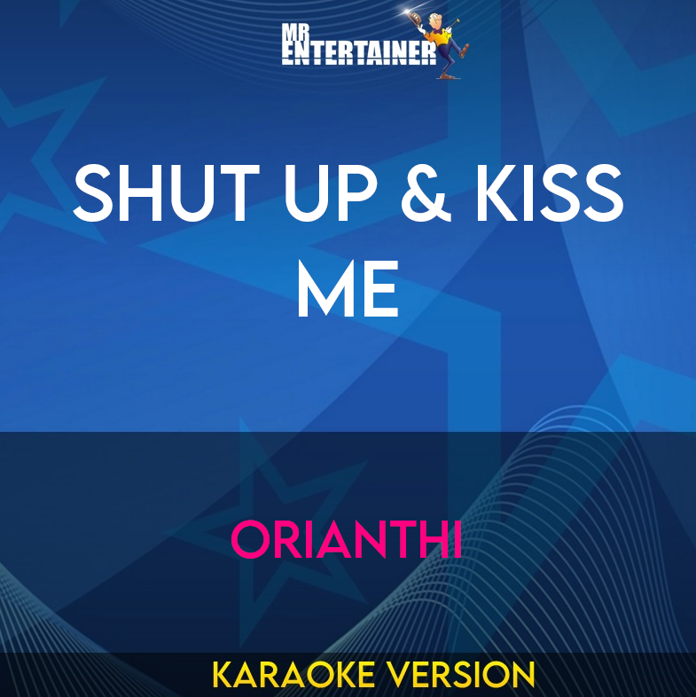 Shut Up & Kiss Me - Orianthi (Karaoke Version) from Mr Entertainer Karaoke