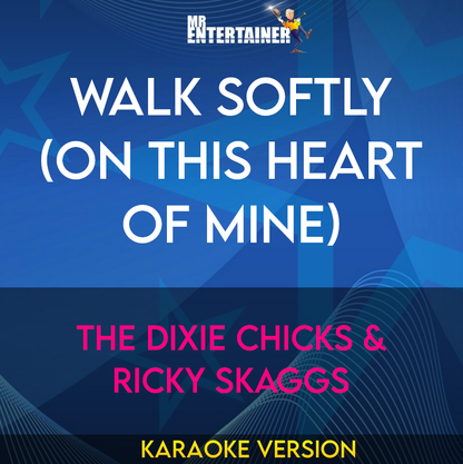 Walk Softly (On This Heart Of Mine) - The Dixie Chicks & Ricky Skaggs (Karaoke Version) from Mr Entertainer Karaoke