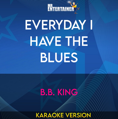 Everyday I Have The Blues - B.B. King (Karaoke Version) from Mr Entertainer Karaoke