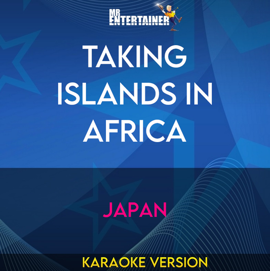 Taking Islands In Africa - Japan (Karaoke Version) from Mr Entertainer Karaoke