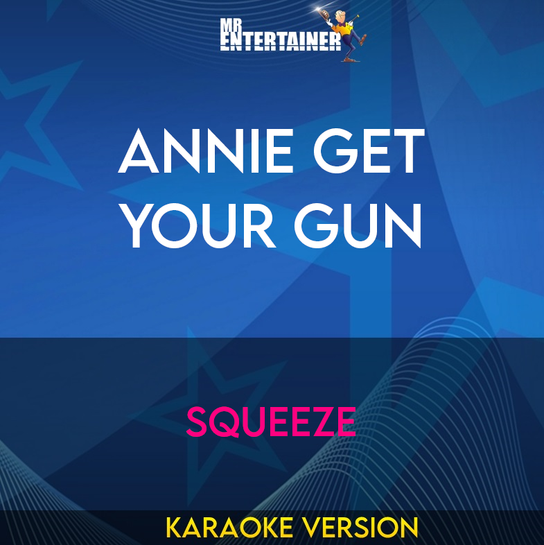 Annie Get Your Gun - Squeeze (Karaoke Version) from Mr Entertainer Karaoke