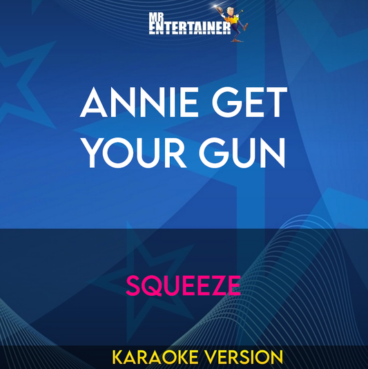 Annie Get Your Gun - Squeeze (Karaoke Version) from Mr Entertainer Karaoke