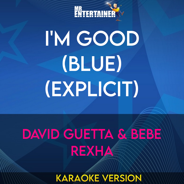 I'm Good (Blue) (explicit) - David Guetta & Bebe Rexha (Karaoke Version) from Mr Entertainer Karaoke