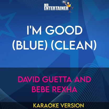 I'm Good (Blue) (clean) - David Guetta and Bebe Rexha (Karaoke Version) from Mr Entertainer Karaoke