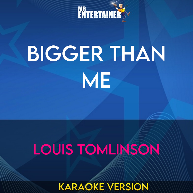 Bigger Than Me - Louis Tomlinson (Karaoke Version) from Mr Entertainer Karaoke