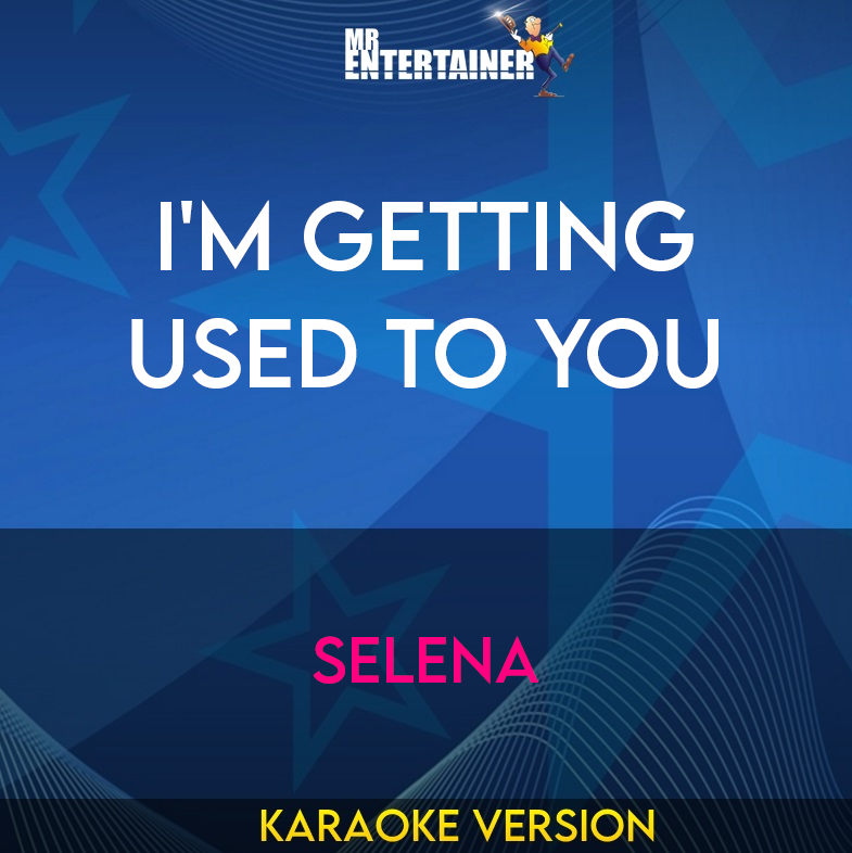 I'm Getting Used To You - Selena (Karaoke Version) from Mr Entertainer Karaoke