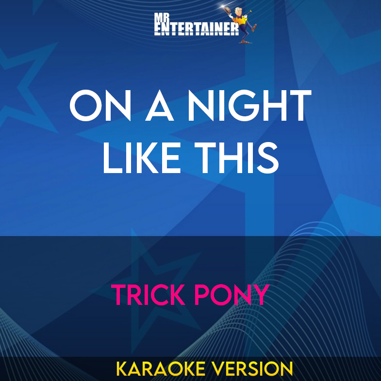 On A Night Like This - Trick Pony (Karaoke Version) from Mr Entertainer Karaoke