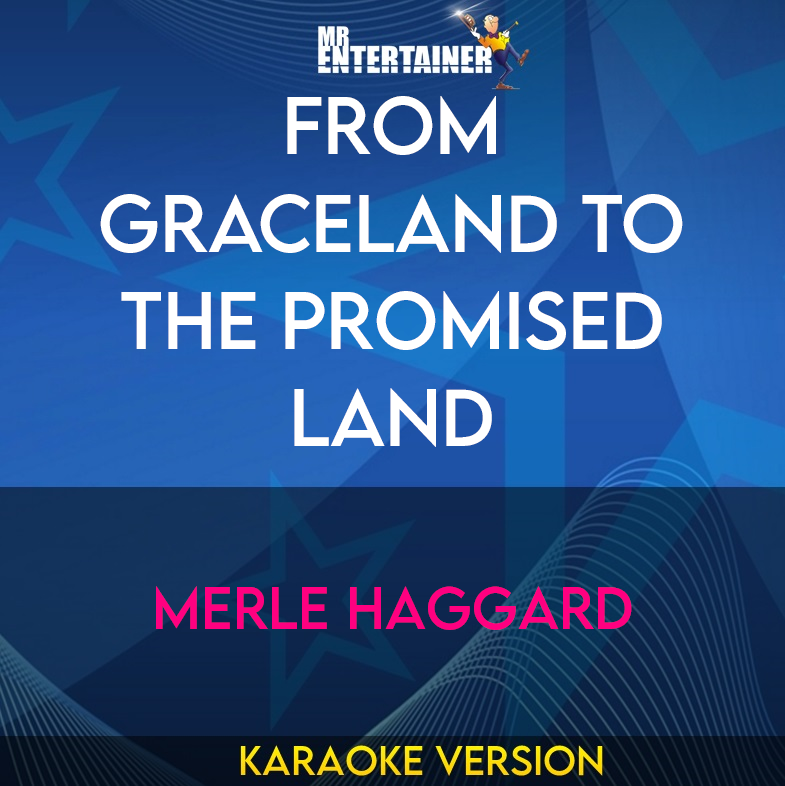 From Graceland To The Promised Land - Merle Haggard (Karaoke Version) from Mr Entertainer Karaoke