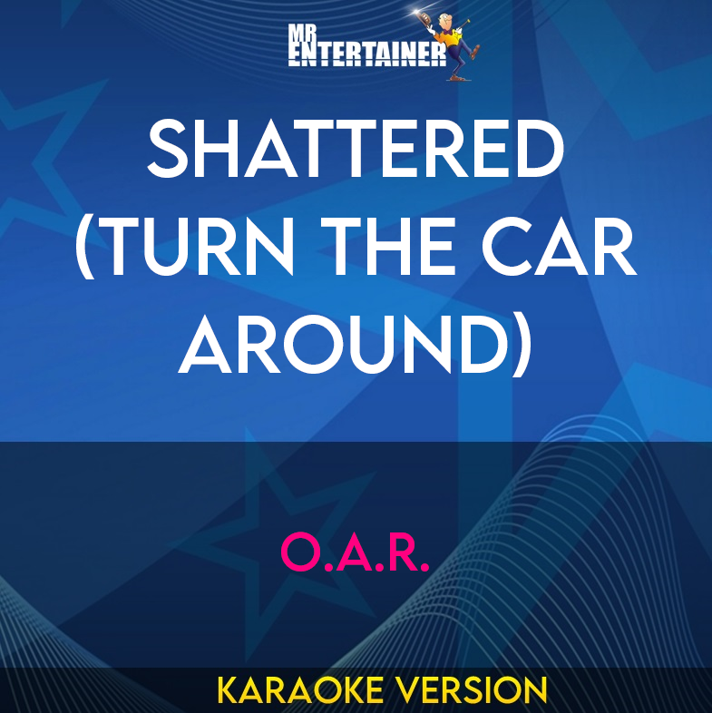 Shattered (Turn The Car Around) - O.A.R. (Karaoke Version) from Mr Entertainer Karaoke