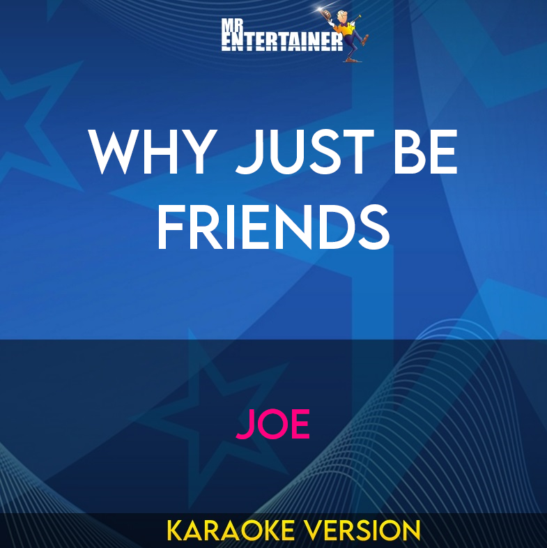 Why Just Be Friends - JOE (Karaoke Version) from Mr Entertainer Karaoke