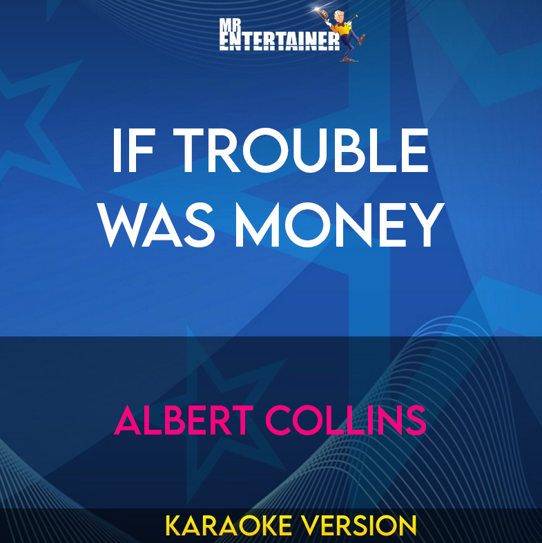 If Trouble Was Money - Albert Collins (Karaoke Version) from Mr Entertainer Karaoke