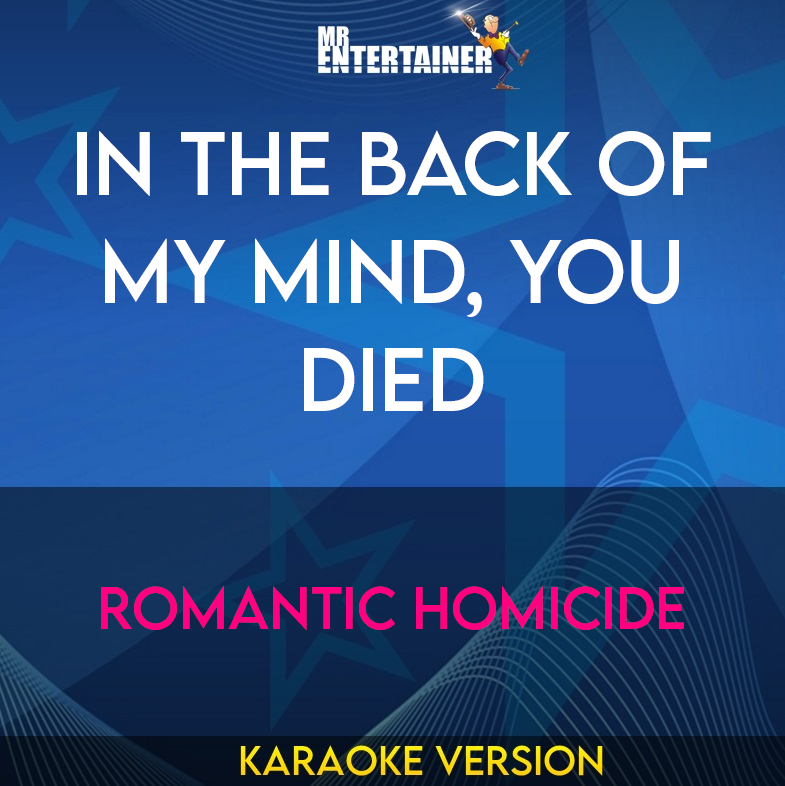 In The Back of My Mind, You Died - Romantic Homicide (Karaoke Version) from Mr Entertainer Karaoke