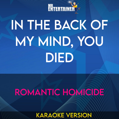 In The Back of My Mind, You Died - Romantic Homicide (Karaoke Version) from Mr Entertainer Karaoke