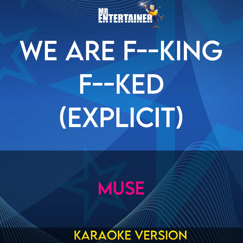 We Are F--king F--ked (explicit) - Muse (Karaoke Version) from Mr Entertainer Karaoke