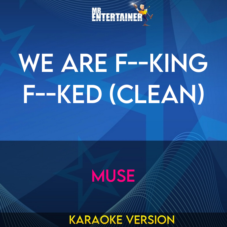 We Are F--king F--ked (clean) - Muse (Karaoke Version) from Mr Entertainer Karaoke