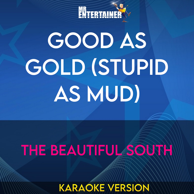 Good As Gold (Stupid As Mud) - The Beautiful South (Karaoke Version) from Mr Entertainer Karaoke