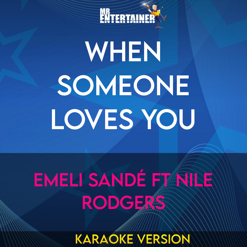 When Someone Loves You - Emeli Sandé ft Nile Rodgers (Karaoke Version) from Mr Entertainer Karaoke