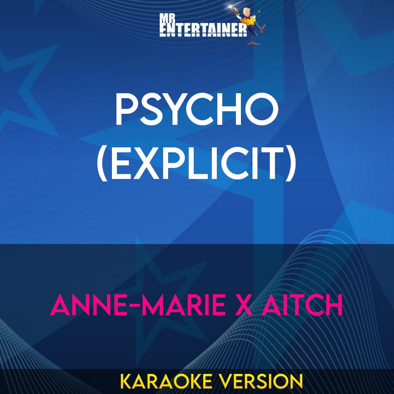 Psycho (explicit) - Anne-Marie x Aitch (Karaoke Version) from Mr Entertainer Karaoke