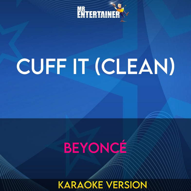 Cuff It (clean) - Beyoncé (Karaoke Version) from Mr Entertainer Karaoke