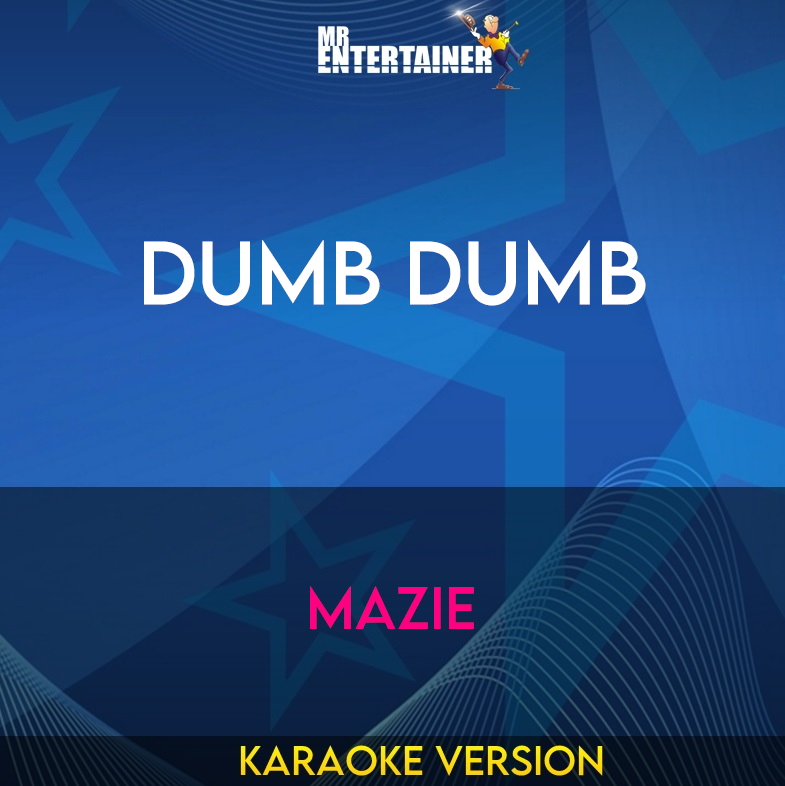 Dumb Dumb - Mazie (Karaoke Version) from Mr Entertainer Karaoke