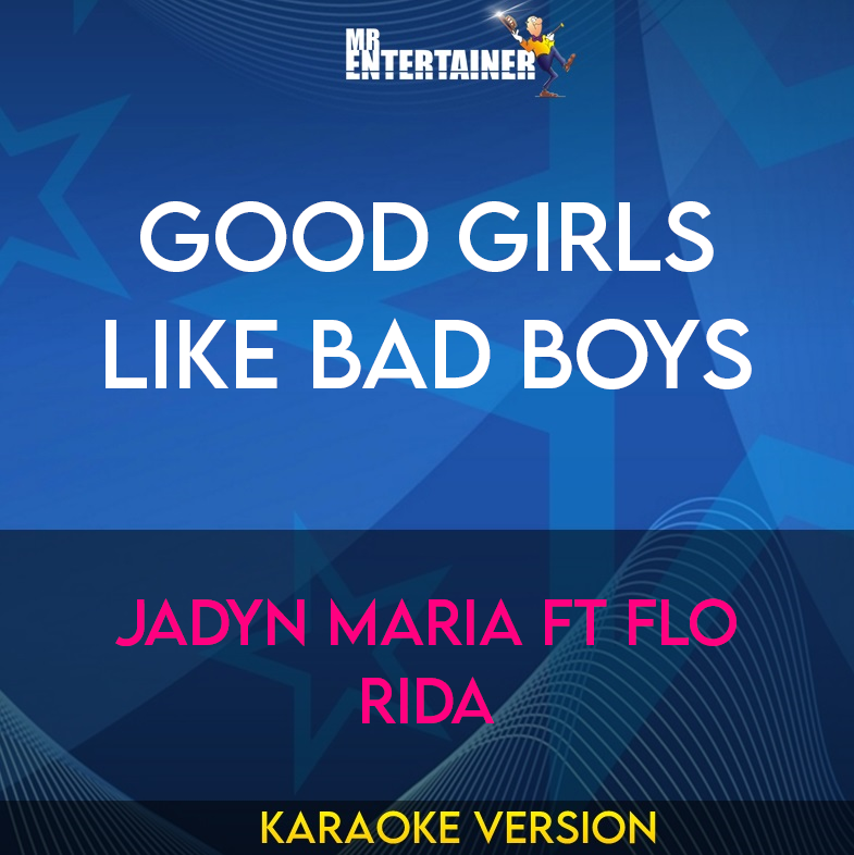 Good Girls Like Bad Boys - Jadyn Maria ft Flo Rida (Karaoke Version) from Mr Entertainer Karaoke