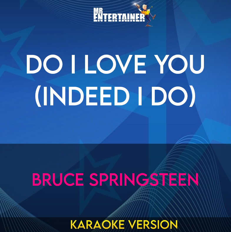 Do I Love You (Indeed I Do) - Bruce Springsteen (Karaoke Version) from Mr Entertainer Karaoke