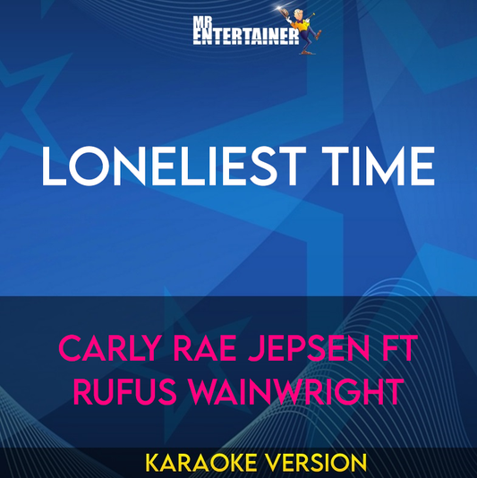 Loneliest Time - Carly Rae Jepsen ft Rufus Wainwright (Karaoke Version) from Mr Entertainer Karaoke