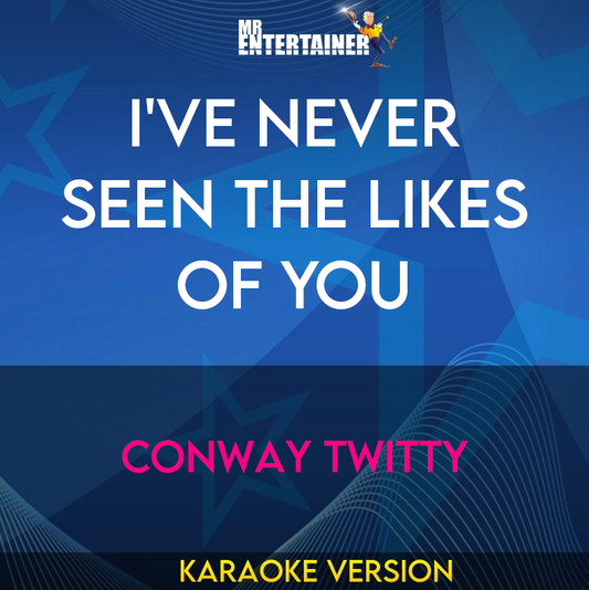 I've Never Seen The Likes Of You - Conway Twitty (Karaoke Version) from Mr Entertainer Karaoke