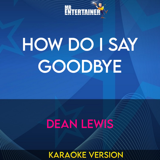 How Do I Say Goodbye - Dean Lewis (Karaoke Version) from Mr Entertainer Karaoke