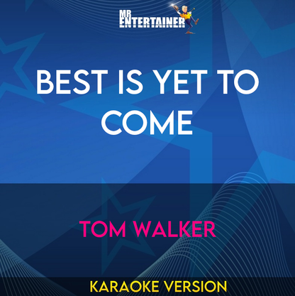 Best Is Yet To Come - Tom Walker (Karaoke Version) from Mr Entertainer Karaoke