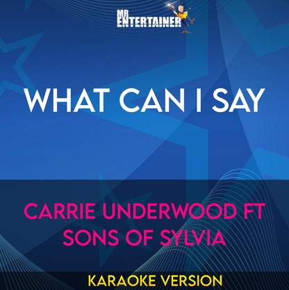 What Can I Say - Carrie Underwood ft Sons Of Sylvia (Karaoke Version) from Mr Entertainer Karaoke