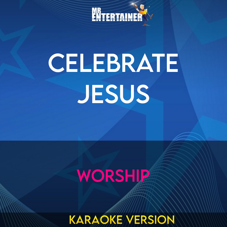 Celebrate Jesus - Worship (Karaoke Version) from Mr Entertainer Karaoke