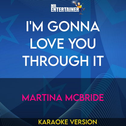 I'm Gonna Love You Through It - Martina McBride (Karaoke Version) from Mr Entertainer Karaoke