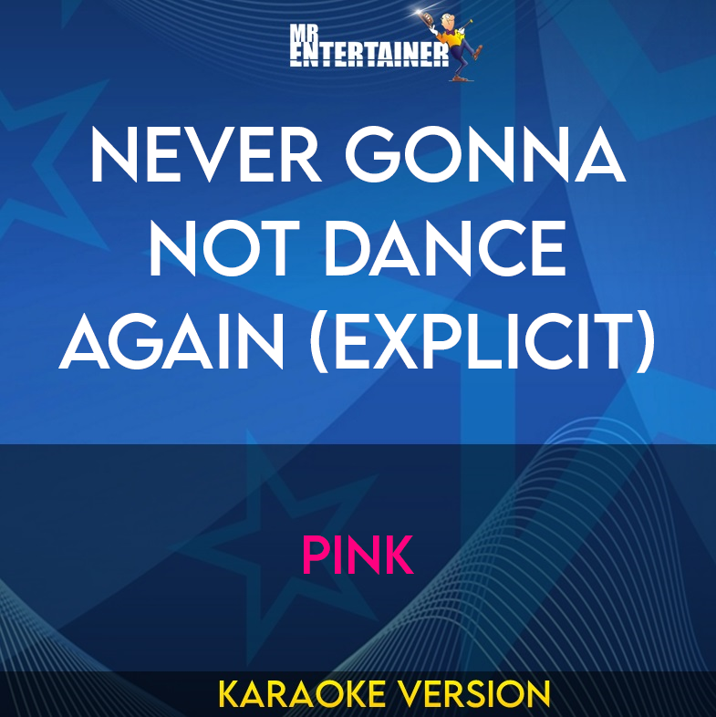 Never Gonna Not Dance Again (explicit) - Pink (Karaoke Version) from Mr Entertainer Karaoke